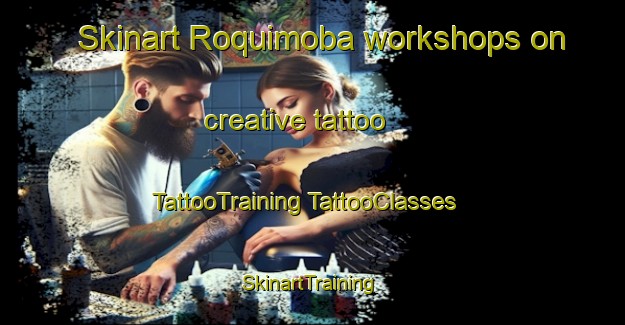 Skinart Roquimoba workshops on creative tattoo | #TattooTraining #TattooClasses #SkinartTraining-Mexico