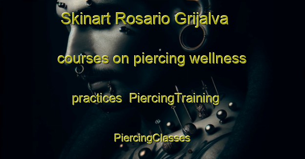 Skinart Rosario Grijalva courses on piercing wellness practices | #PiercingTraining #PiercingClasses #SkinartTraining-Mexico