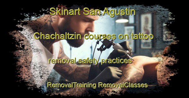 Skinart San Agustin Chachaltzin courses on tattoo removal safety practices | #RemovalTraining #RemovalClasses #SkinartTraining-Mexico