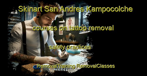 Skinart San Andres Kampocolche courses on tattoo removal safety practices | #RemovalTraining #RemovalClasses #SkinartTraining-Mexico