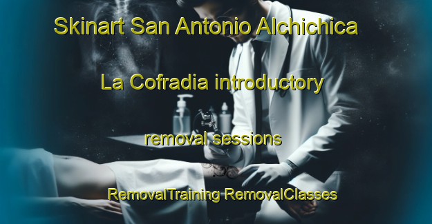 Skinart San Antonio Alchichica  La Cofradia introductory removal sessions | #RemovalTraining #RemovalClasses #SkinartTraining-Mexico