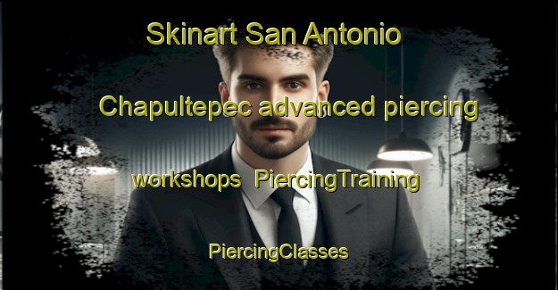 Skinart San Antonio Chapultepec advanced piercing workshops | #PiercingTraining #PiercingClasses #SkinartTraining-Mexico