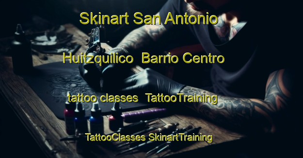 Skinart San Antonio Huitzquilico  Barrio Centro tattoo classes | #TattooTraining #TattooClasses #SkinartTraining-Mexico