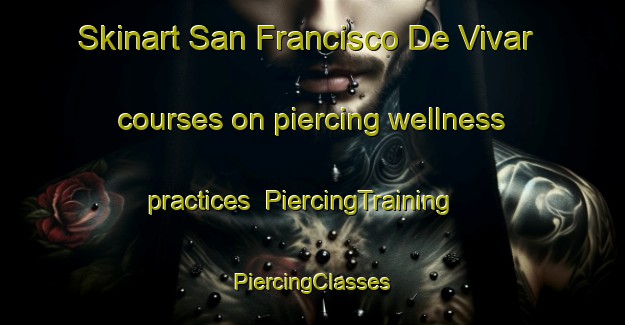 Skinart San Francisco De Vivar courses on piercing wellness practices | #PiercingTraining #PiercingClasses #SkinartTraining-Mexico