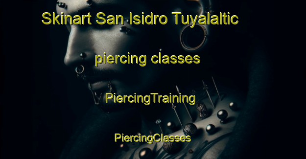 Skinart San Isidro Tuyalaltic piercing classes | #PiercingTraining #PiercingClasses #SkinartTraining-Mexico