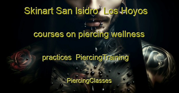 Skinart San Isidro  Los Hoyos courses on piercing wellness practices | #PiercingTraining #PiercingClasses #SkinartTraining-Mexico