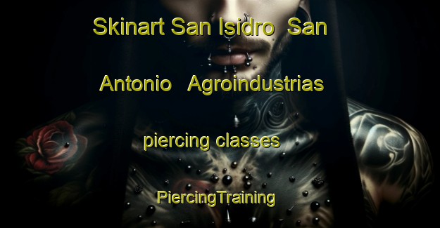 Skinart San Isidro  San Antonio   Agroindustrias piercing classes | #PiercingTraining #PiercingClasses #SkinartTraining-Mexico