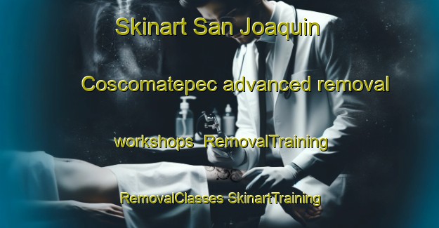 Skinart San Joaquin Coscomatepec advanced removal workshops | #RemovalTraining #RemovalClasses #SkinartTraining-Mexico