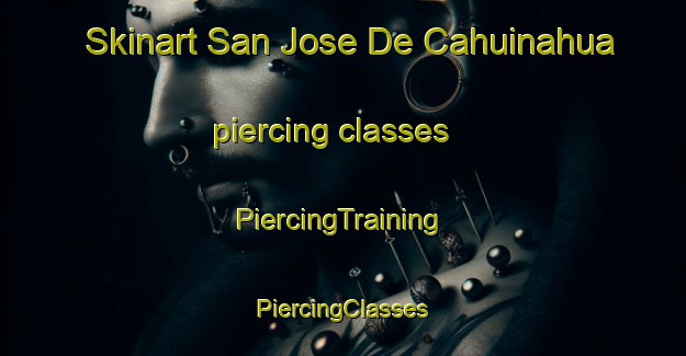 Skinart San Jose De Cahuinahua piercing classes | #PiercingTraining #PiercingClasses #SkinartTraining-Mexico