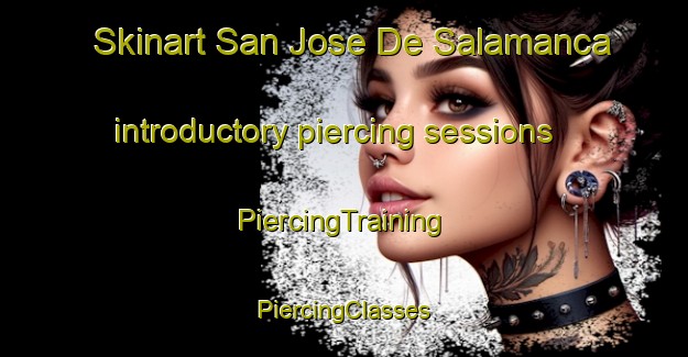 Skinart San Jose De Salamanca introductory piercing sessions | #PiercingTraining #PiercingClasses #SkinartTraining-Mexico