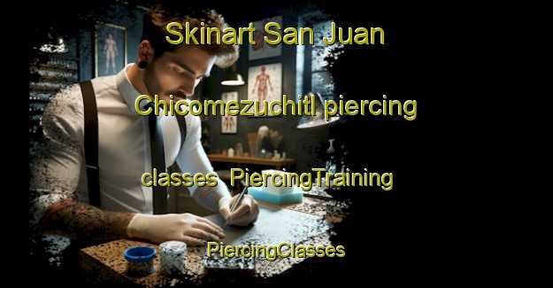 Skinart San Juan Chicomezuchitl piercing classes | #PiercingTraining #PiercingClasses #SkinartTraining-Mexico