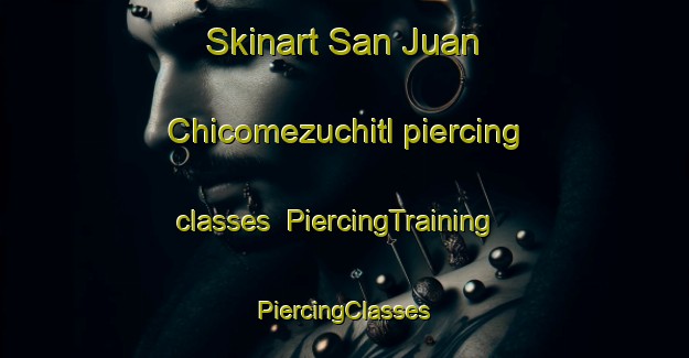 Skinart San Juan Chicomezuchitl piercing classes | #PiercingTraining #PiercingClasses #SkinartTraining-Mexico