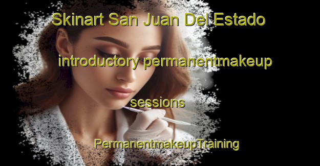 Skinart San Juan Del Estado introductory permanentmakeup sessions | #PermanentmakeupTraining #PermanentmakeupClasses #SkinartTraining-Mexico