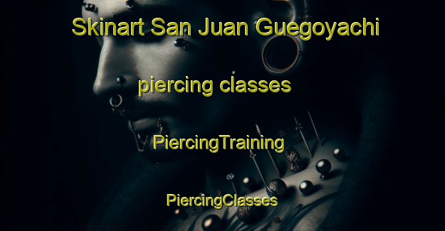 Skinart San Juan Guegoyachi piercing classes | #PiercingTraining #PiercingClasses #SkinartTraining-Mexico