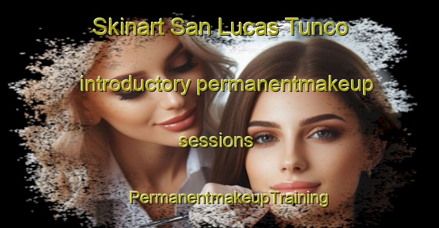 Skinart San Lucas Tunco introductory permanentmakeup sessions | #PermanentmakeupTraining #PermanentmakeupClasses #SkinartTraining-Mexico