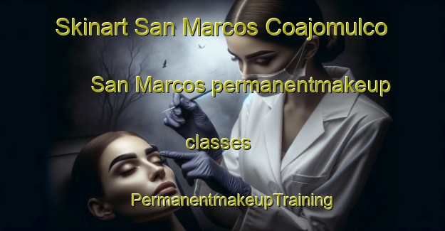 Skinart San Marcos Coajomulco  San Marcos permanentmakeup classes | #PermanentmakeupTraining #PermanentmakeupClasses #SkinartTraining-Mexico