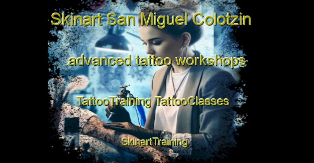 Skinart San Miguel Colotzin advanced tattoo workshops | #TattooTraining #TattooClasses #SkinartTraining-Mexico