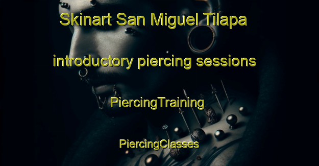 Skinart San Miguel Tilapa introductory piercing sessions | #PiercingTraining #PiercingClasses #SkinartTraining-Mexico