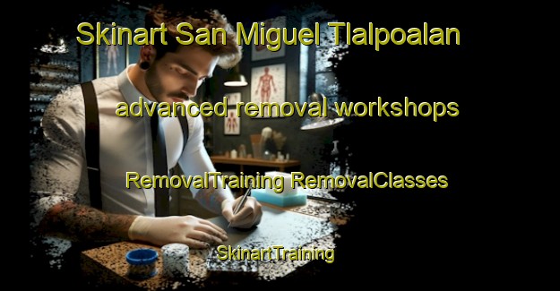 Skinart San Miguel Tlalpoalan advanced removal workshops | #RemovalTraining #RemovalClasses #SkinartTraining-Mexico