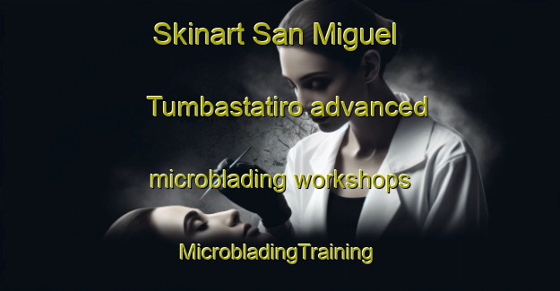 Skinart San Miguel Tumbastatiro advanced microblading workshops | #MicrobladingTraining #MicrobladingClasses #SkinartTraining-Mexico