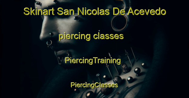 Skinart San Nicolas De Acevedo piercing classes | #PiercingTraining #PiercingClasses #SkinartTraining-Mexico