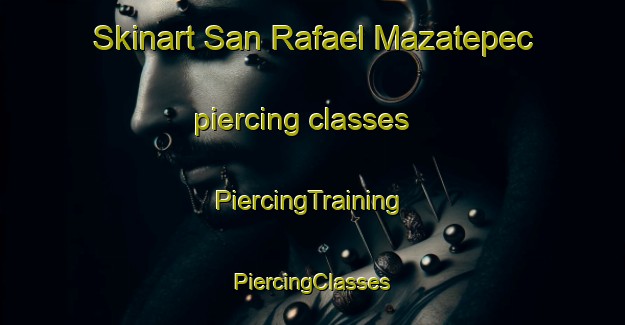 Skinart San Rafael Mazatepec piercing classes | #PiercingTraining #PiercingClasses #SkinartTraining-Mexico