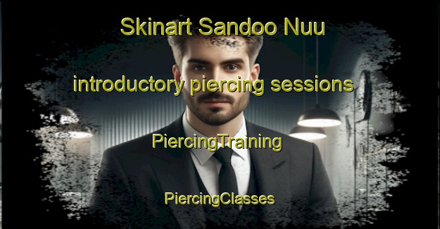 Skinart Sandoo Nuu introductory piercing sessions | #PiercingTraining #PiercingClasses #SkinartTraining-Mexico