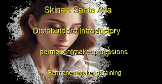 Skinart Santa Ana  Distribuidora introductory permanentmakeup sessions | #PermanentmakeupTraining #PermanentmakeupClasses #SkinartTraining-Mexico