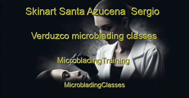 Skinart Santa Azucena  Sergio Verduzco microblading classes | #MicrobladingTraining #MicrobladingClasses #SkinartTraining-Mexico