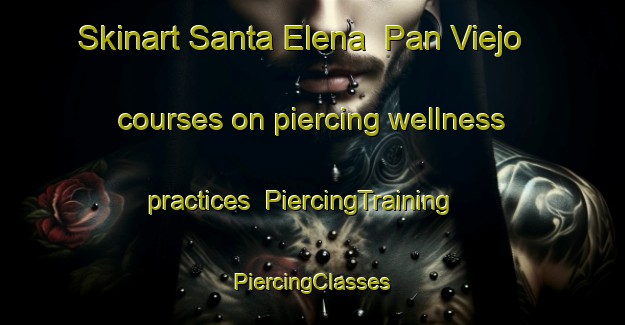 Skinart Santa Elena  Pan Viejo courses on piercing wellness practices | #PiercingTraining #PiercingClasses #SkinartTraining-Mexico