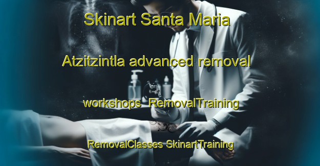 Skinart Santa Maria Atzitzintla advanced removal workshops | #RemovalTraining #RemovalClasses #SkinartTraining-Mexico