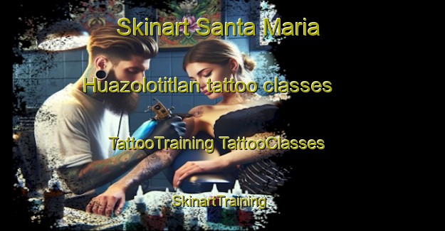 Skinart Santa Maria Huazolotitlan tattoo classes | #TattooTraining #TattooClasses #SkinartTraining-Mexico