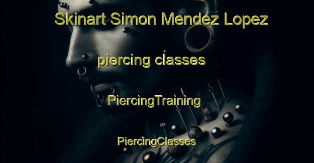 Skinart Simon Mendez Lopez piercing classes | #PiercingTraining #PiercingClasses #SkinartTraining-Mexico