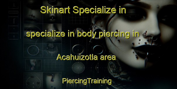 Skinart Specialize in specialize in body piercing in Acahuizotla area | #PiercingTraining #PiercingClasses #SkinartTraining-Mexico