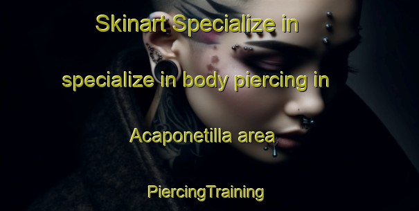 Skinart Specialize in specialize in body piercing in Acaponetilla area | #PiercingTraining #PiercingClasses #SkinartTraining-Mexico