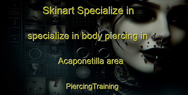 Skinart Specialize in specialize in body piercing in Acaponetilla area | #PiercingTraining #PiercingClasses #SkinartTraining-Mexico