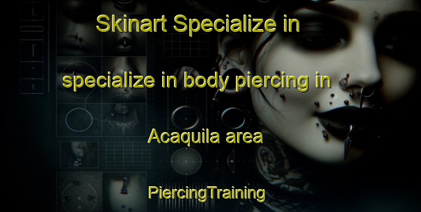 Skinart Specialize in specialize in body piercing in Acaquila area | #PiercingTraining #PiercingClasses #SkinartTraining-Mexico