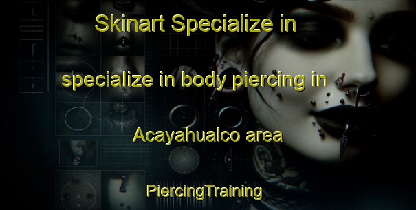 Skinart Specialize in specialize in body piercing in Acayahualco area | #PiercingTraining #PiercingClasses #SkinartTraining-Mexico