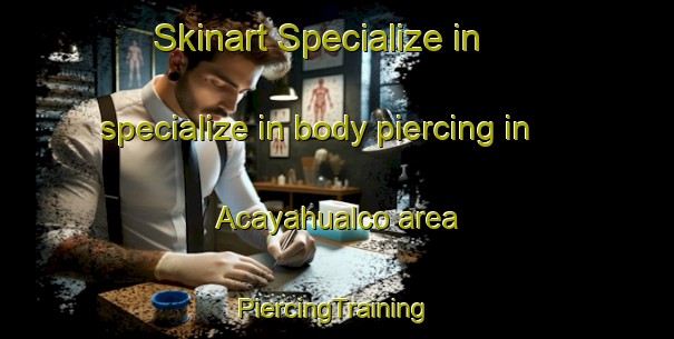 Skinart Specialize in specialize in body piercing in Acayahualco area | #PiercingTraining #PiercingClasses #SkinartTraining-Mexico