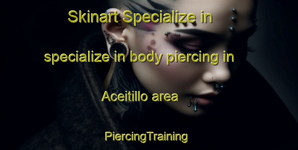 Skinart Specialize in specialize in body piercing in Aceitillo area | #PiercingTraining #PiercingClasses #SkinartTraining-Mexico