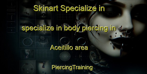 Skinart Specialize in specialize in body piercing in Aceitillo area | #PiercingTraining #PiercingClasses #SkinartTraining-Mexico