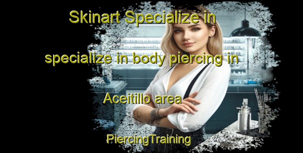 Skinart Specialize in specialize in body piercing in Aceitillo area | #PiercingTraining #PiercingClasses #SkinartTraining-Mexico