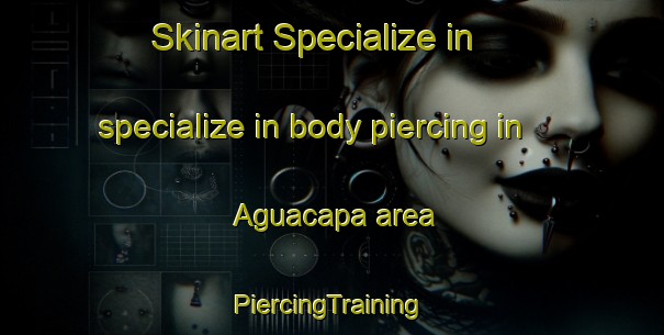 Skinart Specialize in specialize in body piercing in Aguacapa area | #PiercingTraining #PiercingClasses #SkinartTraining-Mexico