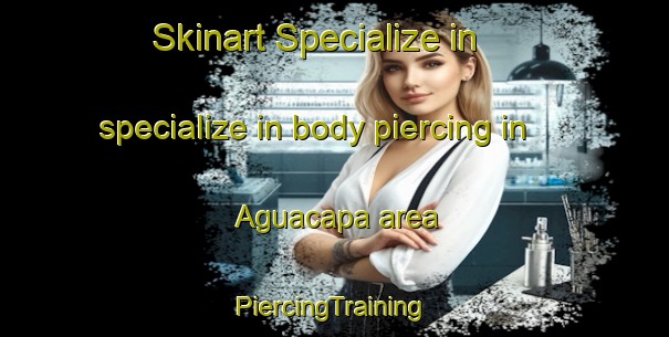 Skinart Specialize in specialize in body piercing in Aguacapa area | #PiercingTraining #PiercingClasses #SkinartTraining-Mexico