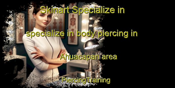 Skinart Specialize in specialize in body piercing in Ahuacapan area | #PiercingTraining #PiercingClasses #SkinartTraining-Mexico