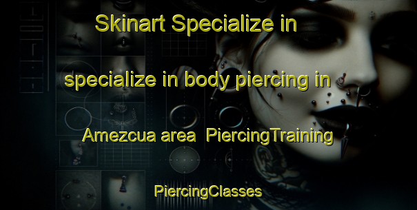 Skinart Specialize in specialize in body piercing in Amezcua area | #PiercingTraining #PiercingClasses #SkinartTraining-Mexico