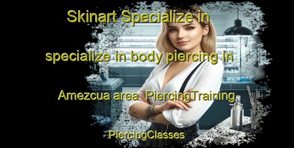 Skinart Specialize in specialize in body piercing in Amezcua area | #PiercingTraining #PiercingClasses #SkinartTraining-Mexico