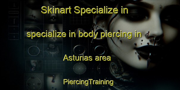 Skinart Specialize in specialize in body piercing in Asturias area | #PiercingTraining #PiercingClasses #SkinartTraining-Mexico