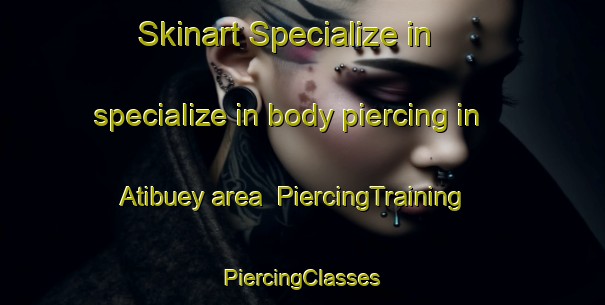 Skinart Specialize in specialize in body piercing in Atibuey area | #PiercingTraining #PiercingClasses #SkinartTraining-Mexico