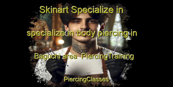 Skinart Specialize in specialize in body piercing in Baguchi area | #PiercingTraining #PiercingClasses #SkinartTraining-Mexico